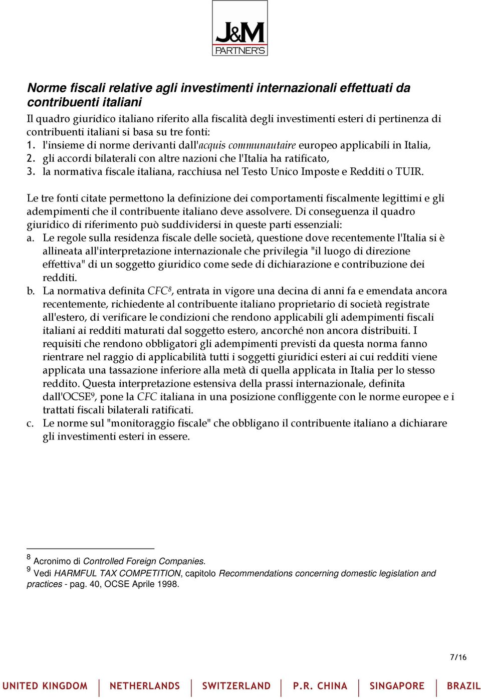 gli accordi bilaterali con altre nazioni che l'italia ha ratificato, 3. la normativa fiscale italiana, racchiusa nel Testo Unico Imposte e Redditi o TUIR.