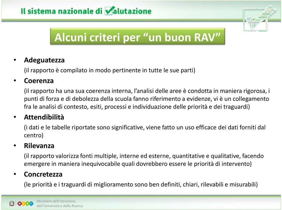 traguardi) Attendibilità (i dati e le tabelle riportate sono significative, viene fatto un uso efficace dei dati forniti dal centro) Rilevanza (il rapporto valorizza fonti multiple, interne ed