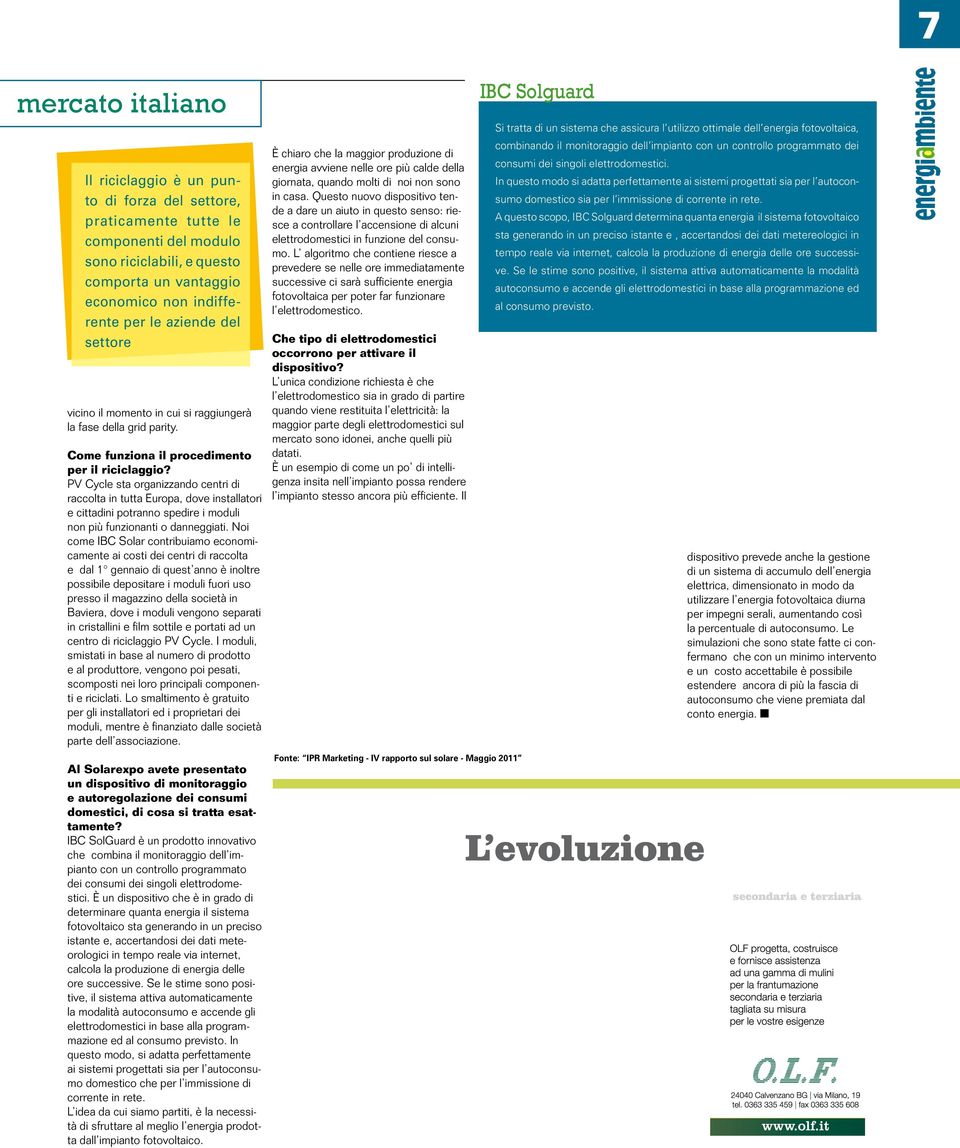 PV Cycle sta organizzando centri di raccolta in tutta Europa, dove installatori e cittadini potranno spedire i moduli non più funzionanti o danneggiati.