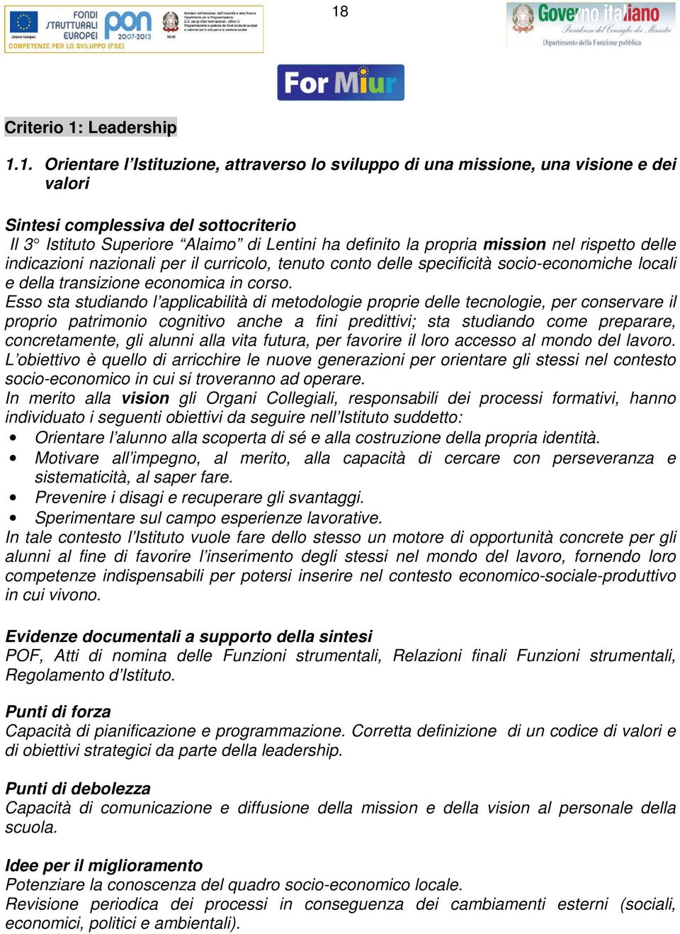 Esso sta studiando l applicabilità di mtodologi propri dll tcnologi, pr consrvar il proprio patrimonio cognitivo anch a fini prdittivi; sta studiando com prparar, concrtamnt, gli alunni alla vita