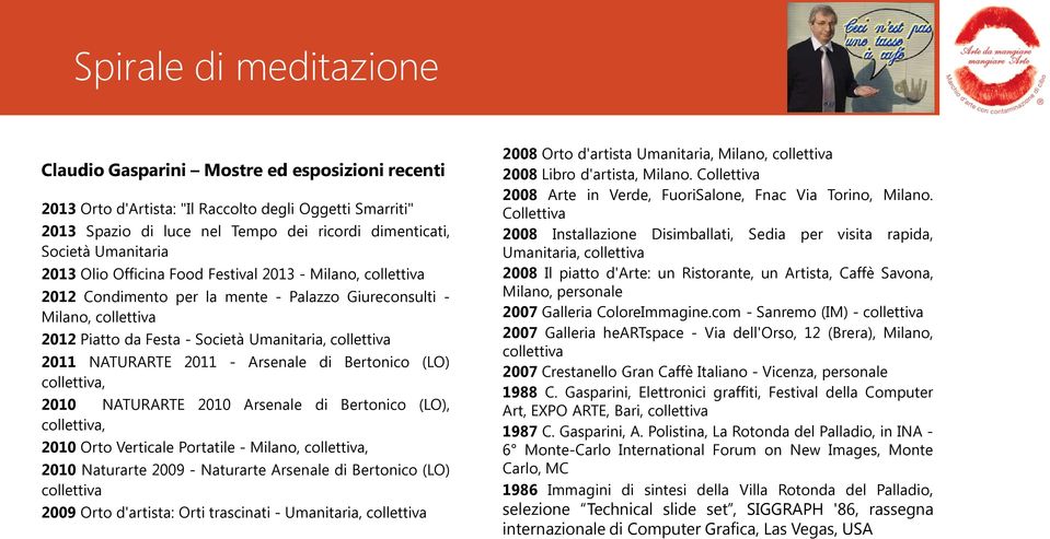 di Bertonico (LO) collettiva, 2010 NATURARTE 2010 Arsenale di Bertonico (LO), collettiva, 2010 Orto Verticale Portatile - Milano, collettiva, 2010 Naturarte 2009 - Naturarte Arsenale di Bertonico