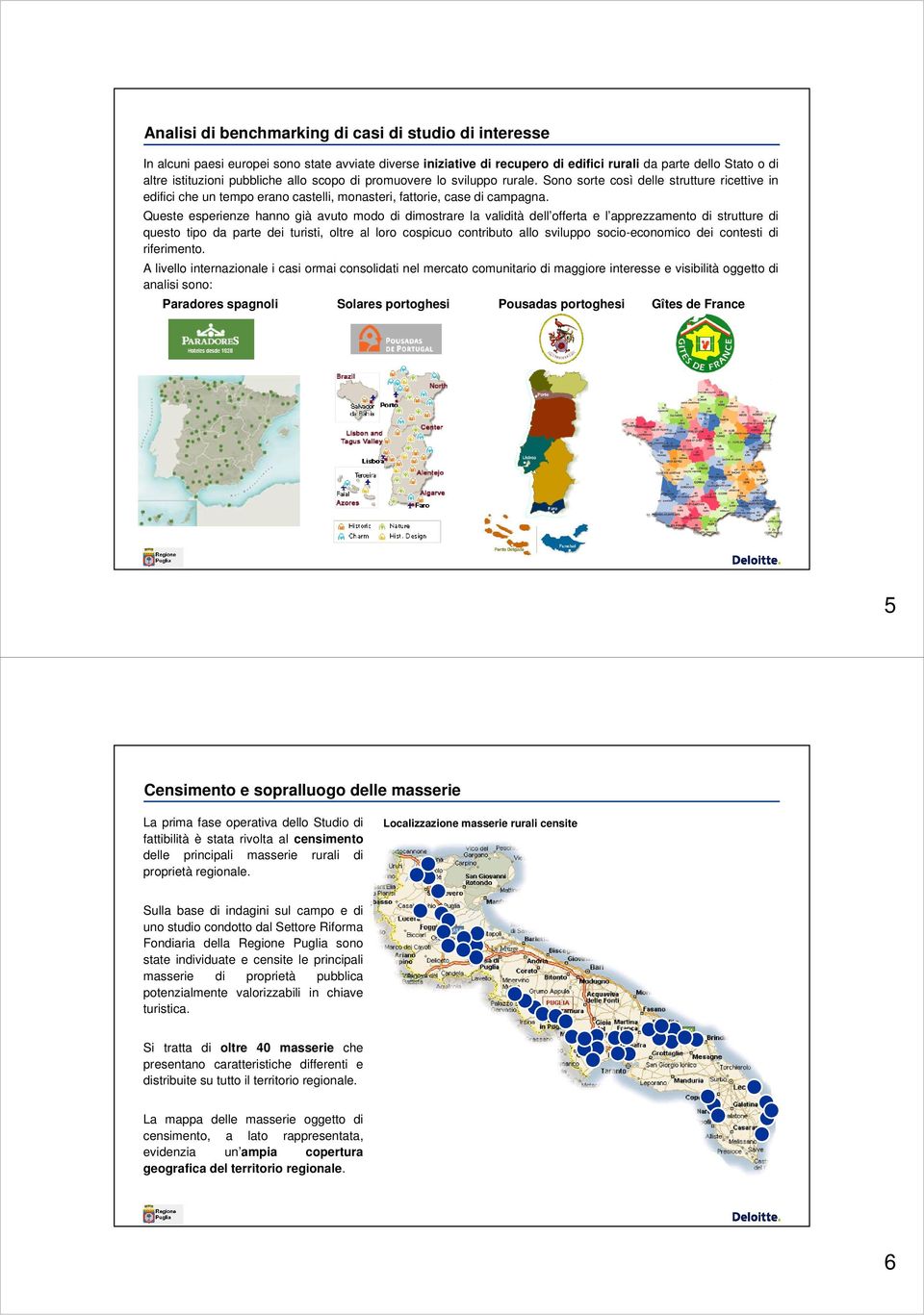 Queste esperienze hanno già avuto modo di dimostrare la validità dell offerta e l apprezzamento di strutture di questo tipo da parte dei turisti, oltre al loro cospicuo contributo allo sviluppo