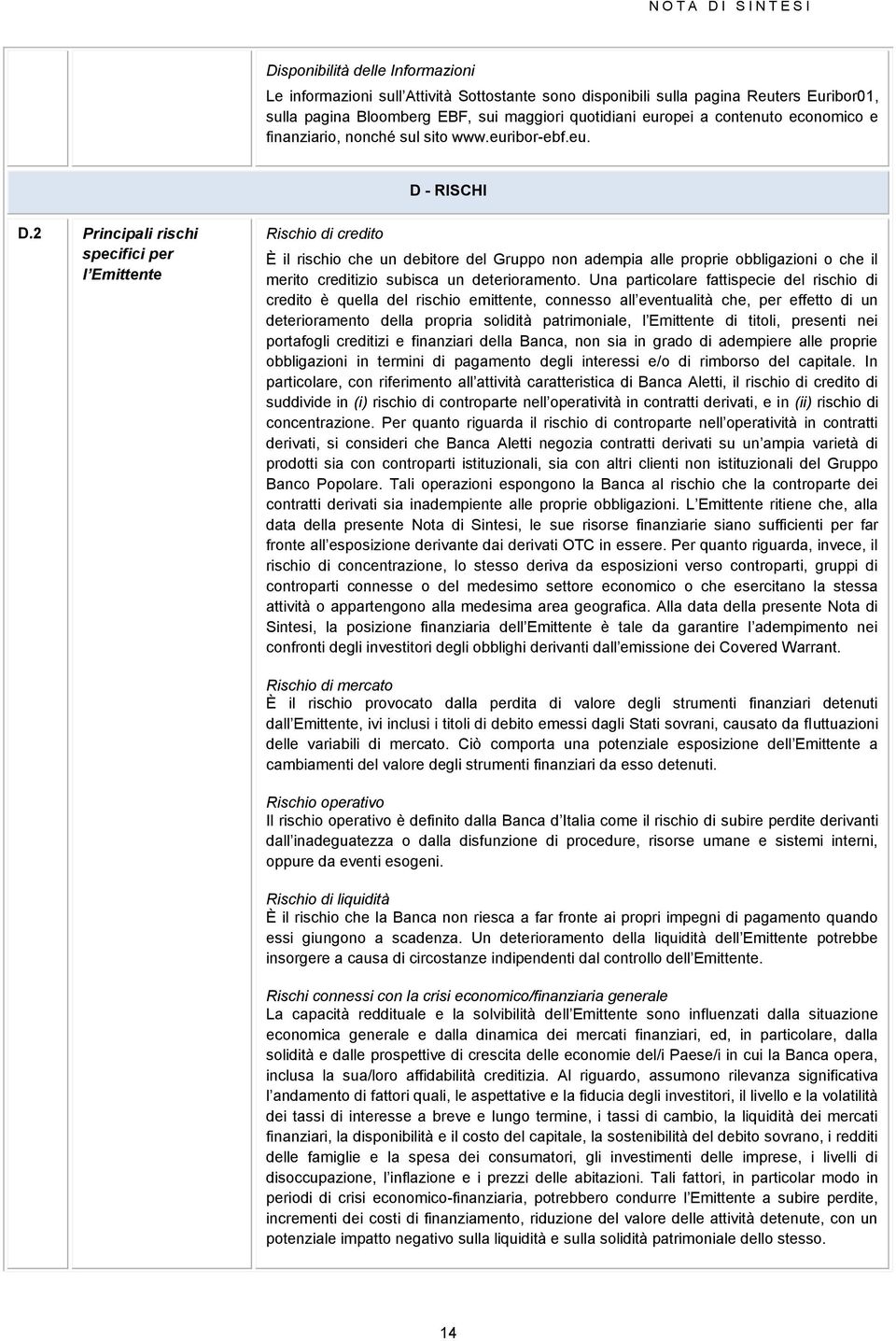 2 Principali rischi specifici per l Emittente Rischio di credito È il rischio che un debitore del Gruppo non adempia alle proprie obbligazioni o che il merito creditizio subisca un deterioramento.