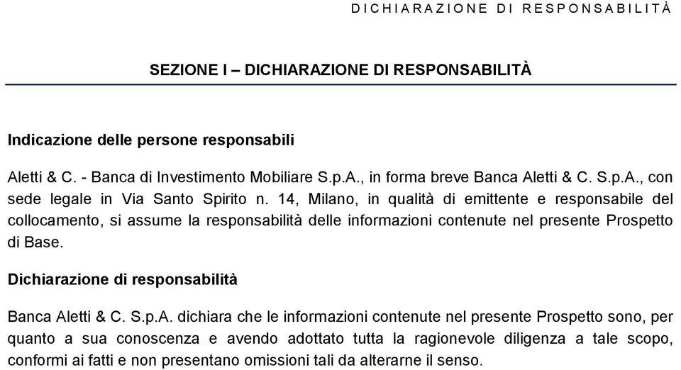 14, Milano, in qualità di emittente e responsabile del collocamento, si assume la responsabilità delle informazioni contenute nel presente Prospetto di Base.