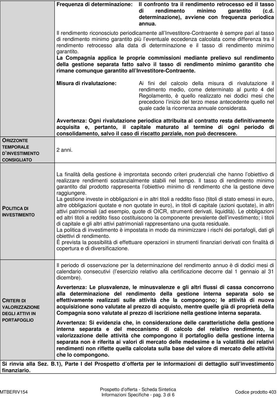 retrocesso alla data di determinazione e il tasso di rendimento minimo garantito.