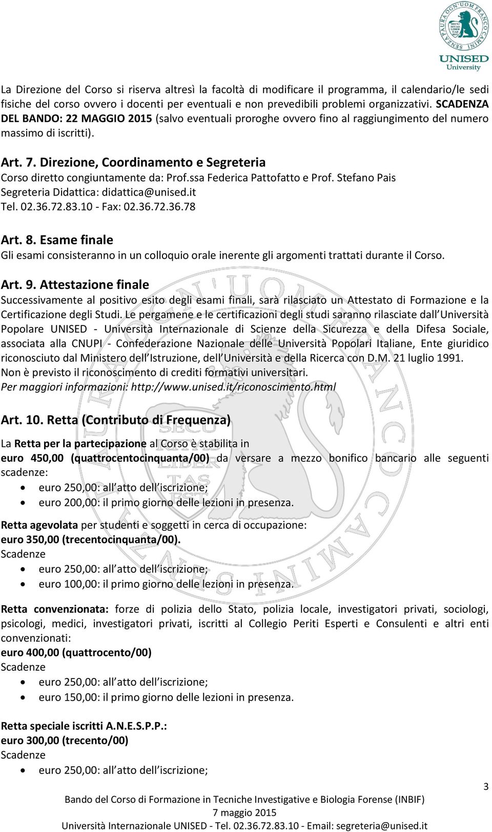 Direzione, Coordinamento e Segreteria Corso diretto congiuntamente da: Prof.ssa Federica Pattofatto e Prof. Stefano Pais Segreteria Didattica: didattica@unised.it Tel. 02.36.72.83.10 - Fax: 02.36.72.36.78 Art.