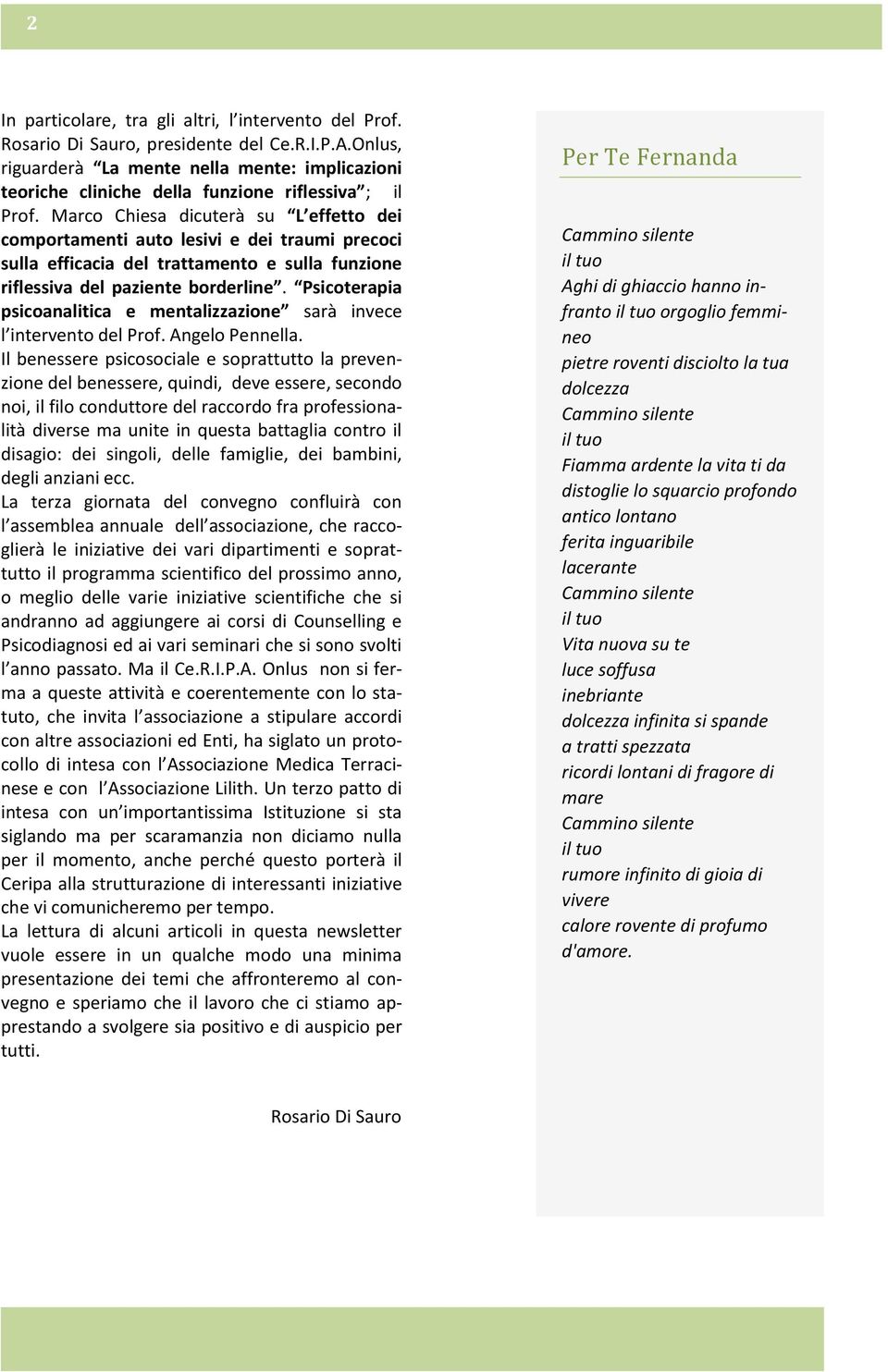 Marco Chiesa dicuterà su L effetto dei comportamenti auto lesivi e dei traumi precoci sulla efficacia del trattamento e sulla funzione riflessiva del paziente borderline.