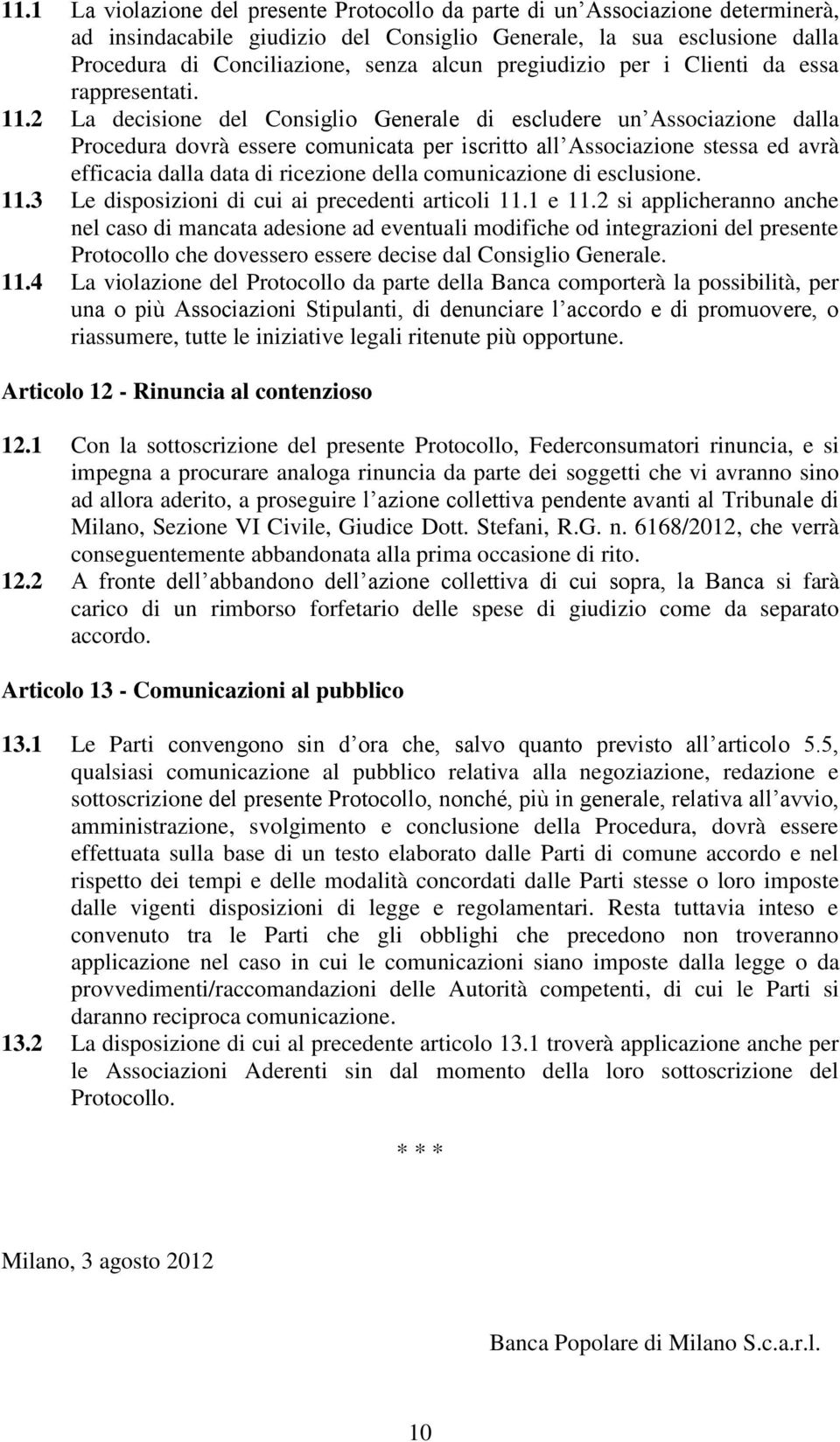 2 La decisione del Consiglio Generale di escludere un Associazione dalla Procedura dovrà essere comunicata per iscritto all Associazione stessa ed avrà efficacia dalla data di ricezione della