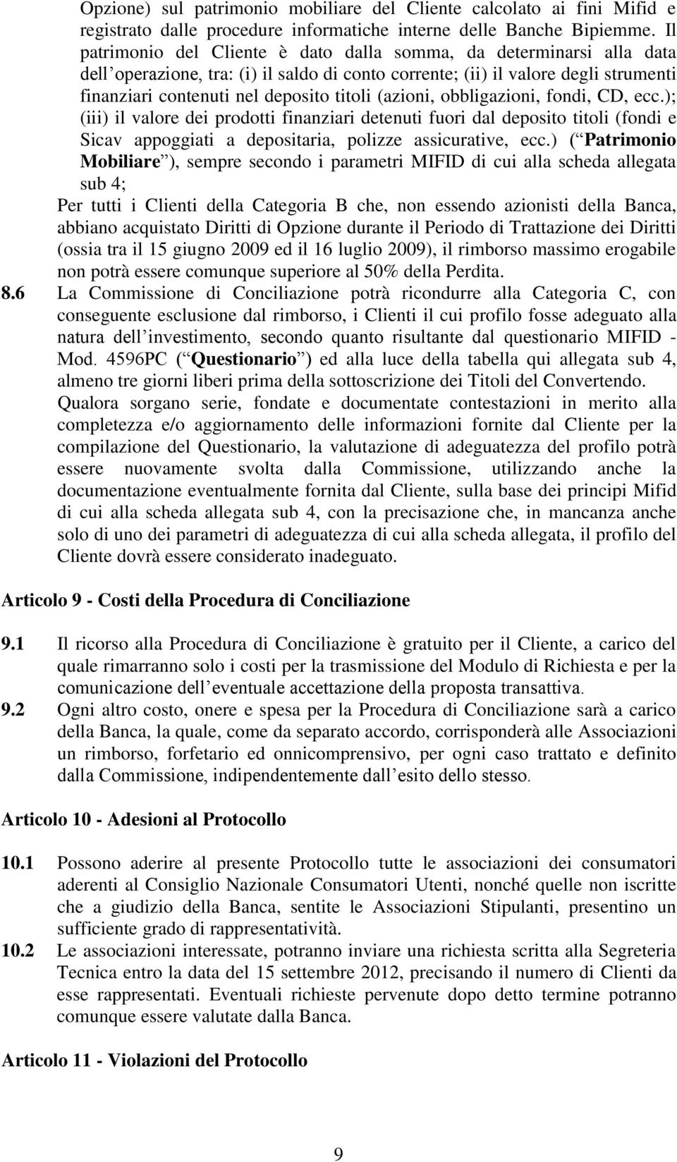 (azioni, obbligazioni, fondi, CD, ecc.); (iii) il valore dei prodotti finanziari detenuti fuori dal deposito titoli (fondi e Sicav appoggiati a depositaria, polizze assicurative, ecc.