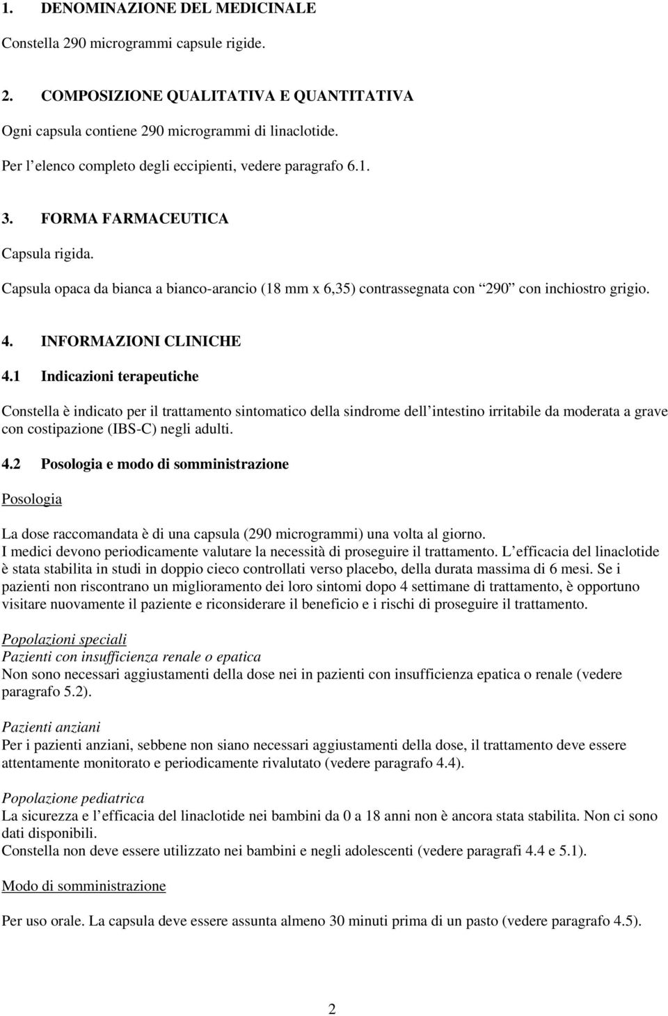 Capsula opaca da bianca a bianco-arancio (18 mm x 6,35) contrassegnata con 290 con inchiostro grigio. 4. INFORMAZIONI CLINICHE 4.