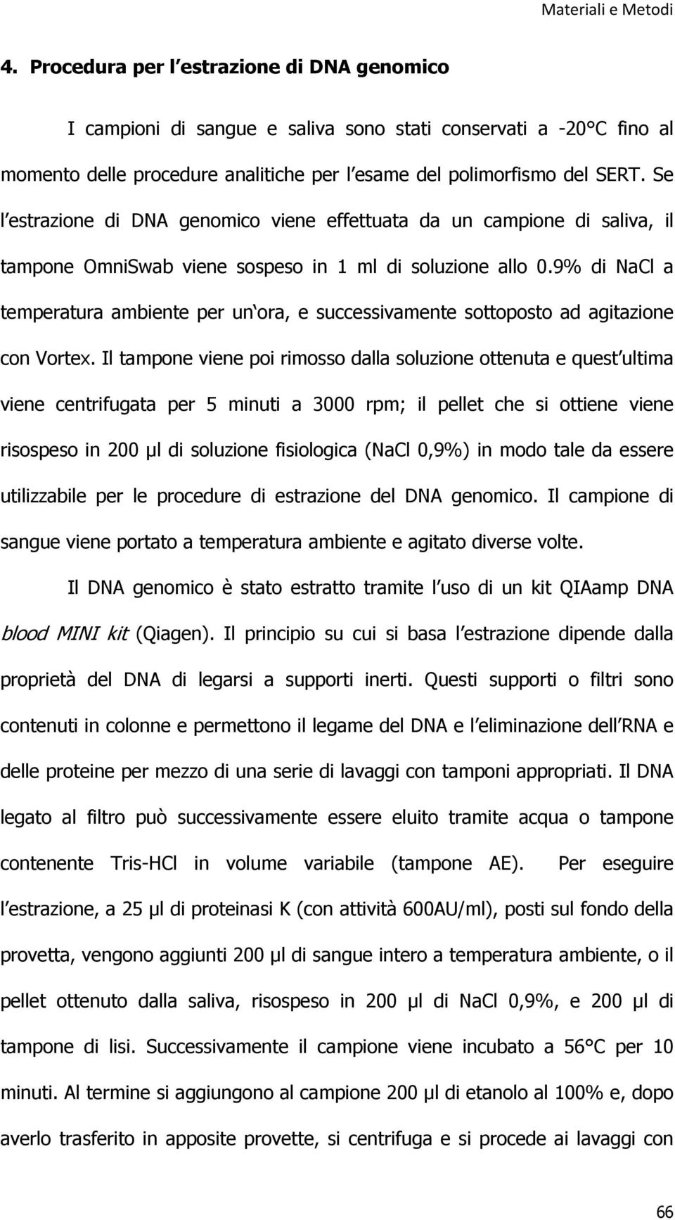 9% di NaCl a temperatura ambiente per un ora, e successivamente sottoposto ad agitazione con Vortex.