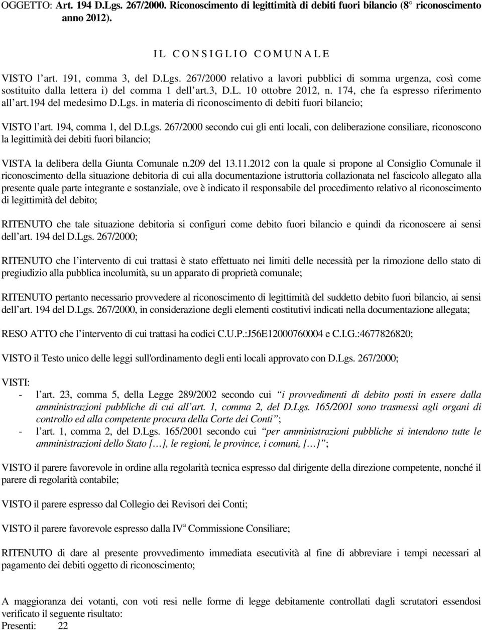 in materia di riconoscimento di debiti fuori bilancio; VISTO l art. 194, comma 1, del D.Lgs.