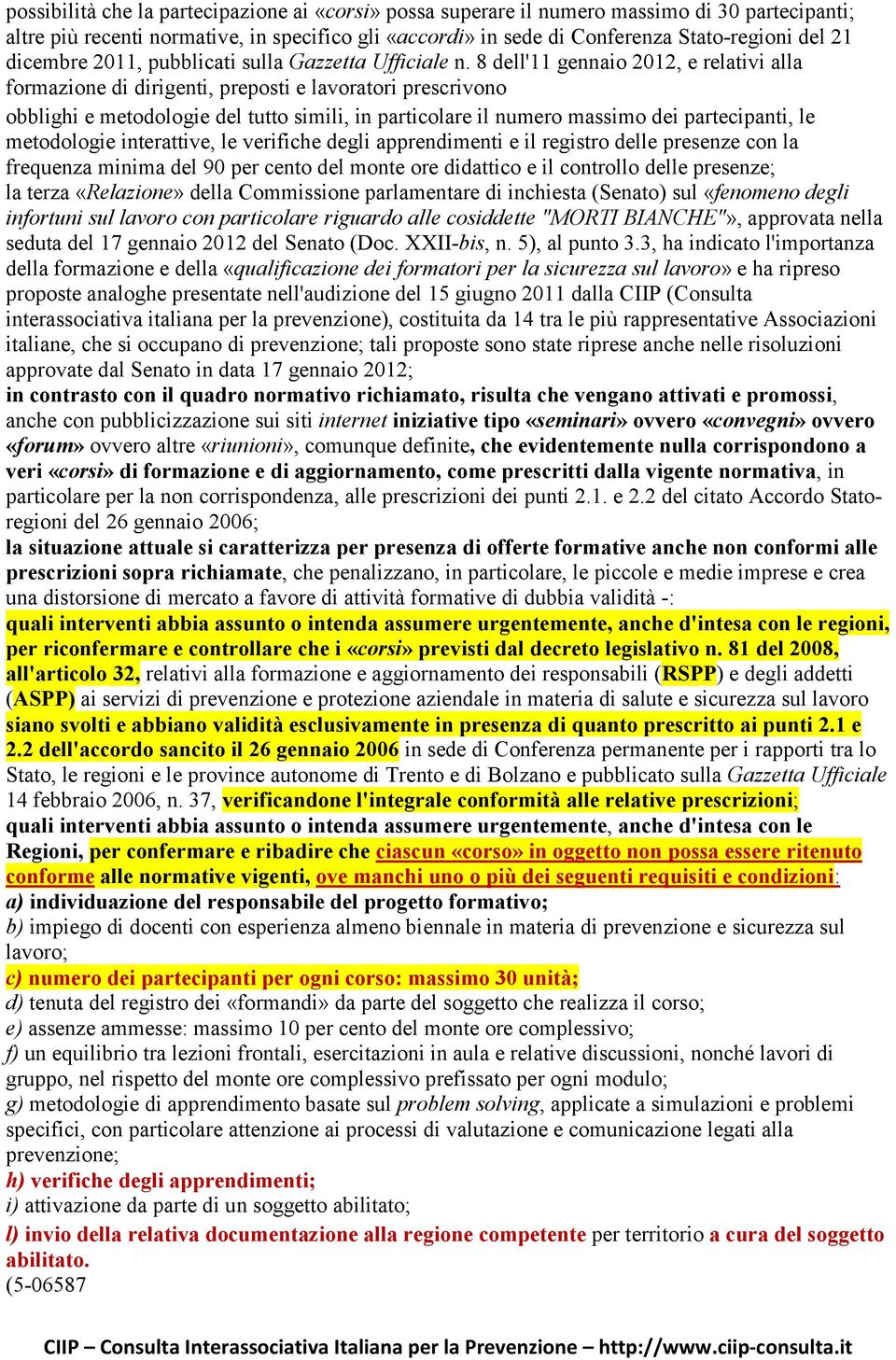 8 dell'11 gennaio 2012, e relativi alla formazione di dirigenti, preposti e lavoratori prescrivono obblighi e metodologie del tutto simili, in particolare il numero massimo dei partecipanti, le