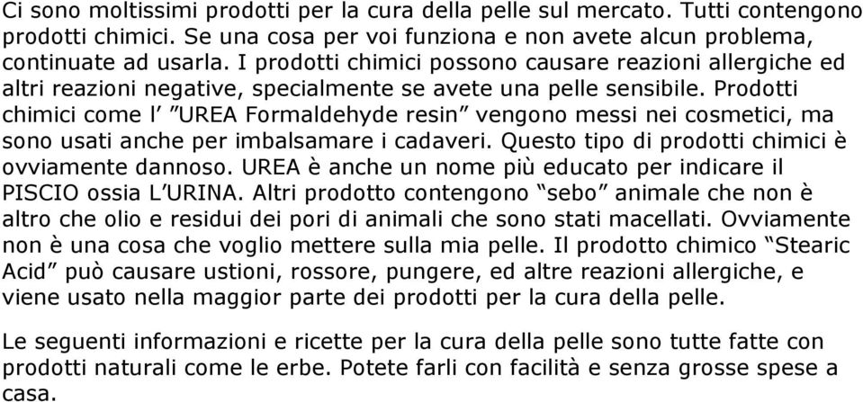 Prodotti chimici come l UREA Formaldehyde resin vengono messi nei cosmetici, ma sono usati anche per imbalsamare i cadaveri. Questo tipo di prodotti chimici è ovviamente dannoso.