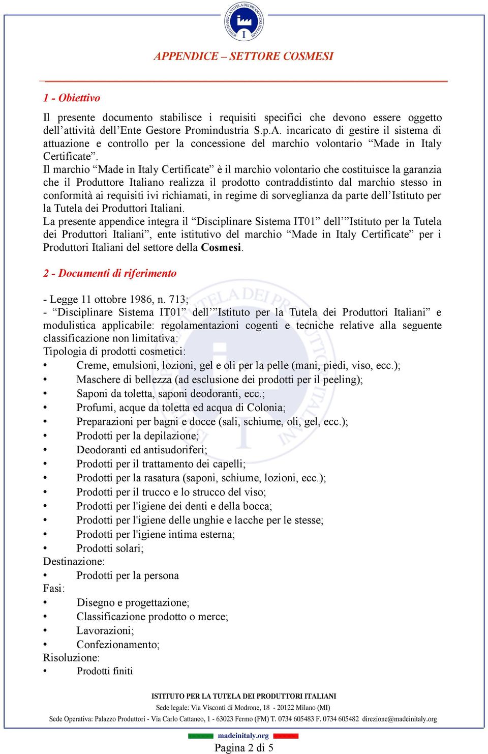 ivi richiamati, in regime di sorveglianza da parte dell Istituto per la Tutela dei Produttori Italiani.