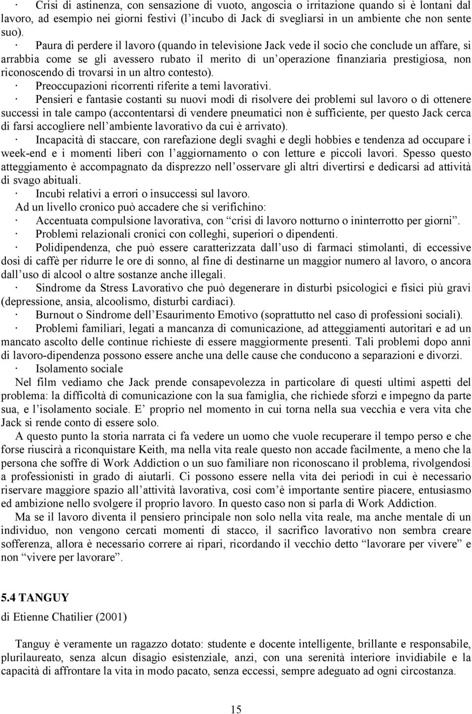 riconoscendo di trovarsi in un altro contesto). Preoccupazioni ricorrenti riferite a temi lavorativi.