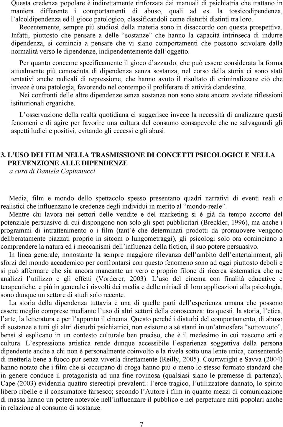 Recentemente, sempre più studiosi della materia sono in disaccordo con questa prospettiva.