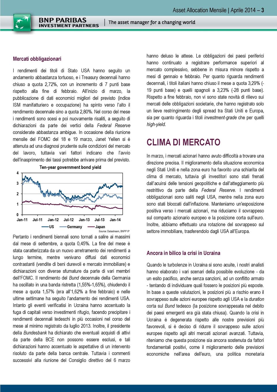 All inizio di marzo, la pubblicazione di dati economici migliori del previsto (indice ISM manifatturiero e occupazione) ha spinto verso l alto il rendimento decennale sino a quota 2,80%.