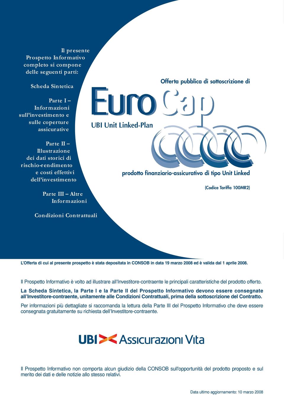 (Codice Tariffa 100MR2) Condizioni Contrattuali L Offerta di cui al presente prospetto è stata depositata in CONSOB in data 19 marzo 2008 ed è valida dal 1 aprile 2008.