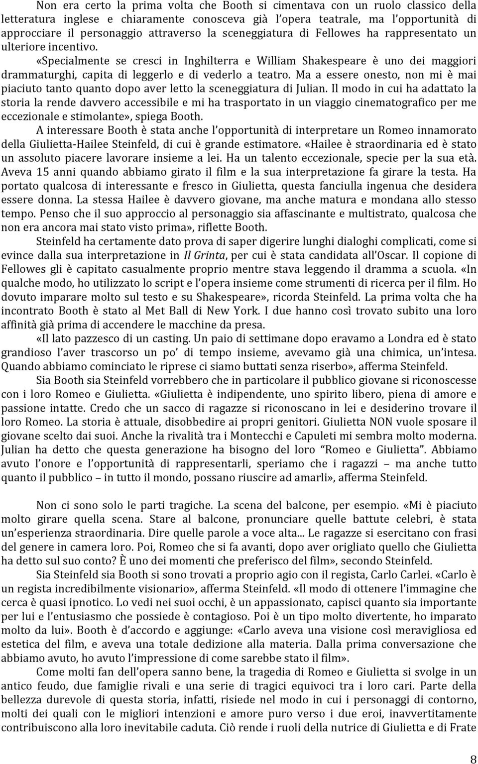 «Specialmente se cresci in Inghilterra e William Shakespeare è uno dei maggiori drammaturghi, capita di leggerlo e di vederlo a teatro.