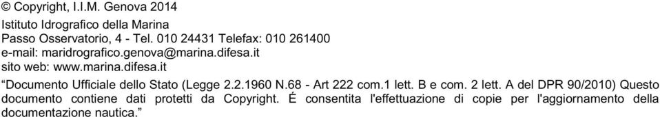 it sito web: www.marina.difesa.it Documento Ufficiale dello Stato (Legge 2.2.1960 N.68 - Art 222 com.1 lett.