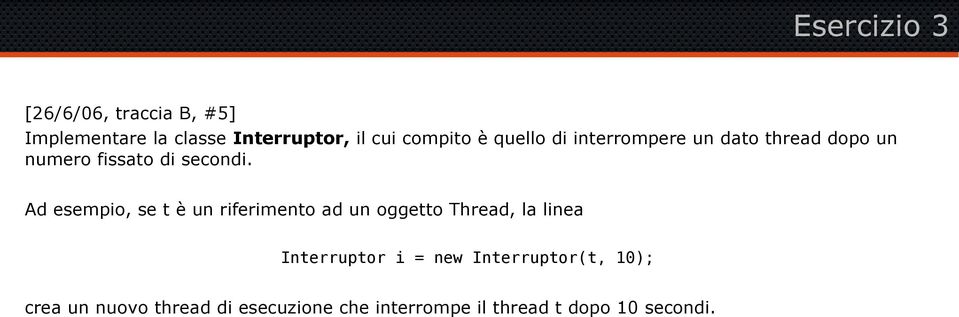 Ad esempio, se t è un riferimento ad un oggetto Thread, la linea Interruptor i = new