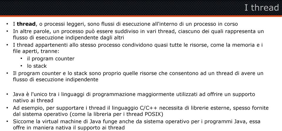 program counter e lo stack sono proprio quelle risorse che consentono ad un thread di avere un flusso di esecuzione indipendente Java è l'unico tra i linguaggi di programmazione maggiormente