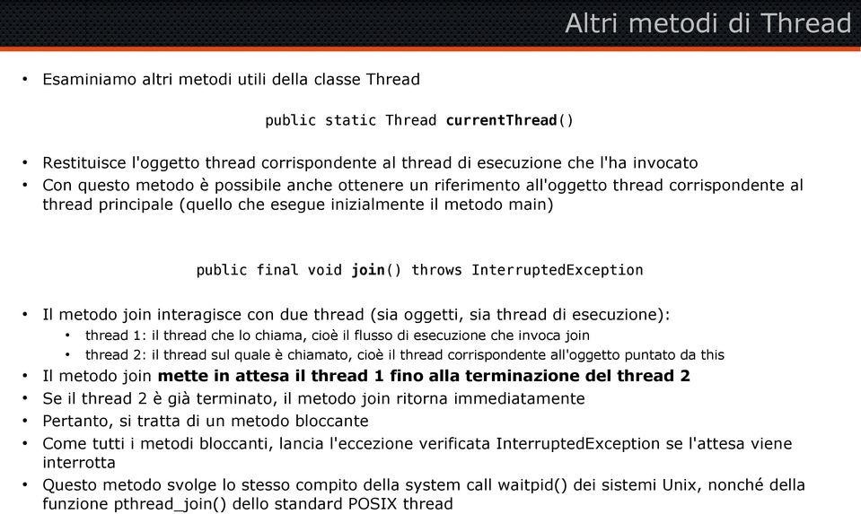 InterruptedException Il metodo join interagisce con due thread (sia oggetti, sia thread di esecuzione): thread 1: il thread che lo chiama, cioè il flusso di esecuzione che invoca join thread 2: il