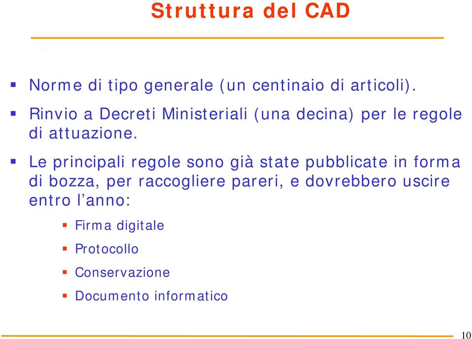 Le principali regole sono già state pubblicate in forma di bozza, per raccogliere