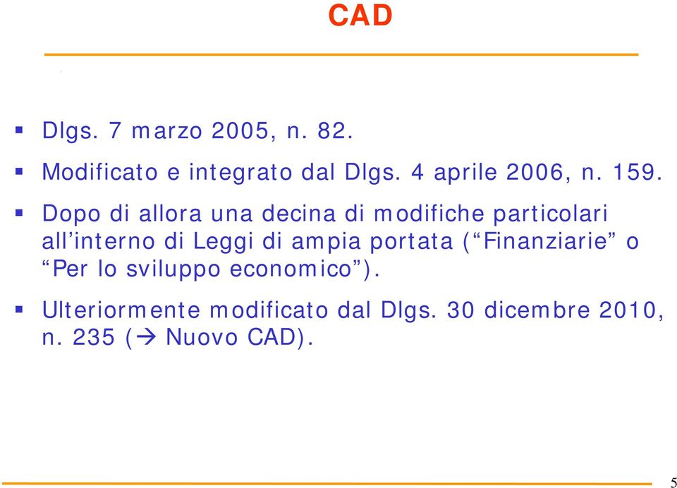 Dopo di allora una decina di modifiche particolari all interno di Leggi