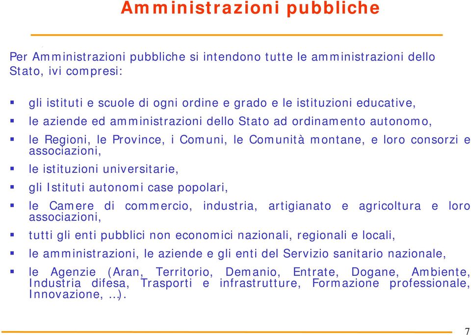 autonomi case popolari, le Camere di associazioni, commercio, industria, artigianato e agricoltura e loro tutti gli enti pubblici non economici nazionali, regionali e locali, le amministrazioni, le