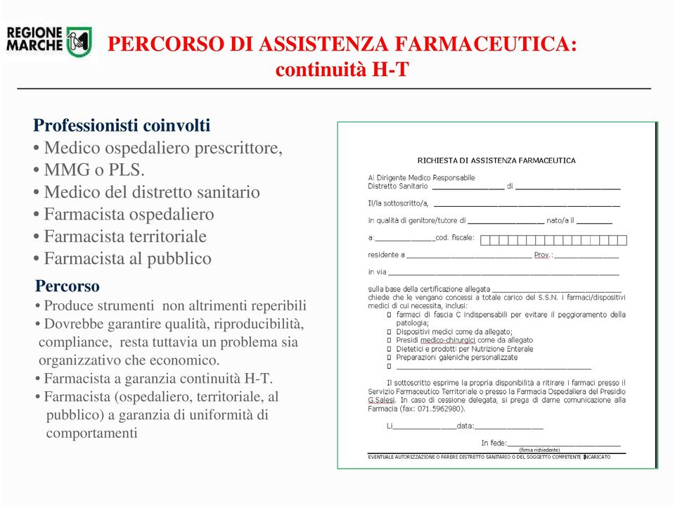 non altrimenti reperibili Dovrebbe garantire qualità, riproducibilità, compliance, resta tuttavia un problema sia organizzativo