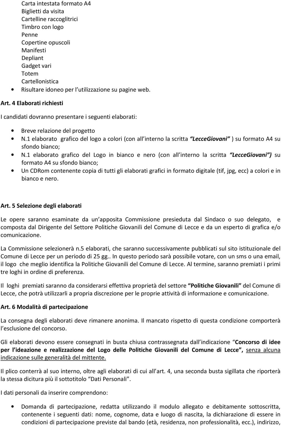 1 elaborato grafico del logo a colori (con all interno la scritta LecceGiovani ) su formato A4 su sfondo bianco; N.