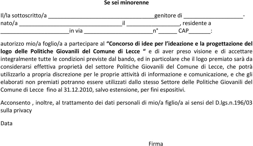 effettiva proprietà del settore Politiche Giovanili del Comune di Lecce, che potrà utilizzarlo a propria discrezione per le proprie attività di informazione e comunicazione, e che gli elaborati non