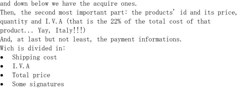 and I.V.A (that is the 22% of the total cost of that product... Yay, Italy!