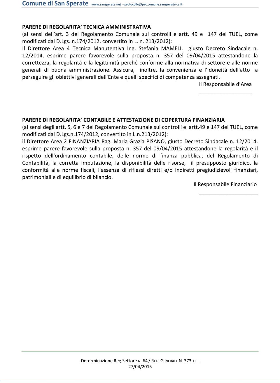 357 del 09/04/2015 attestandone la correttezza, la regolarità e la legittimità perché conforme alla normativa di settore e alle norme generali di buona amministrazione.