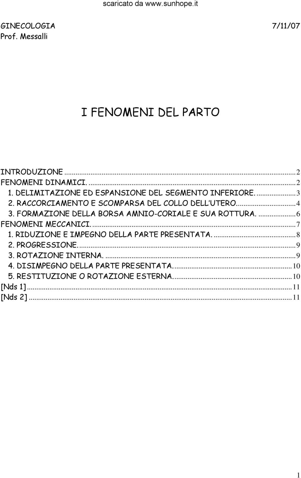 FORMAZIONE DELLA BORSA AMNIO-CORIALE E SUA ROTTURA....6 FENOMENI MECCANICI...7 1. RIDUZIONE E IMPEGNO DELLA PARTE PRESENTATA.