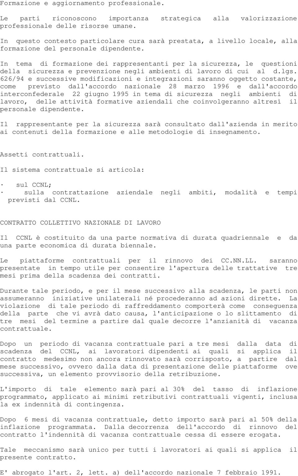 In tema di formazione dei rappresentanti per la sicurezza, le questioni della sicurezza e prevenzione negli ambienti di lavoro di cui al d.lgs.