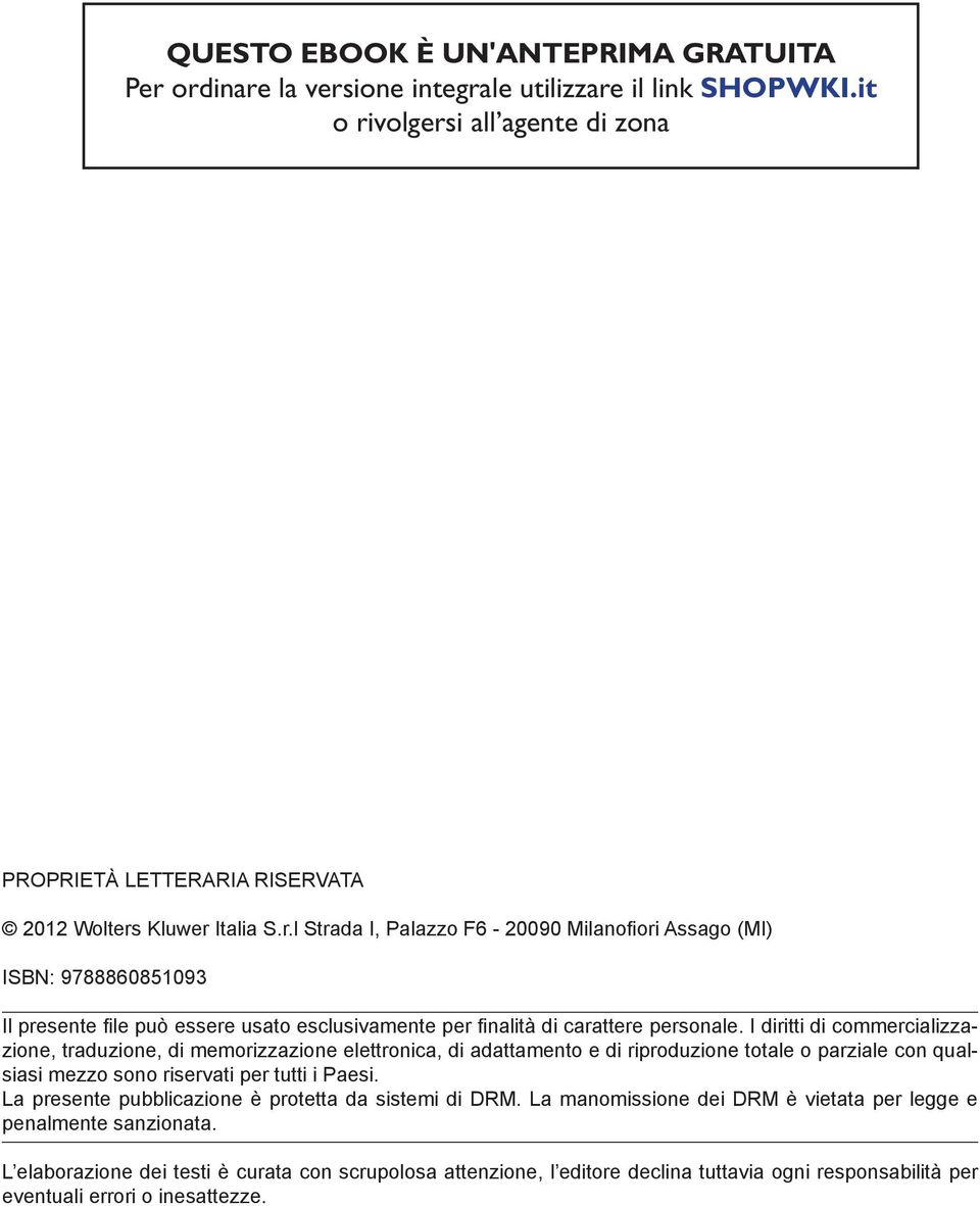 La presente pubblicazione è protetta da sistemi di DRM. La manomissione dei DRM è vietata per legge e penalmente sanzionata.