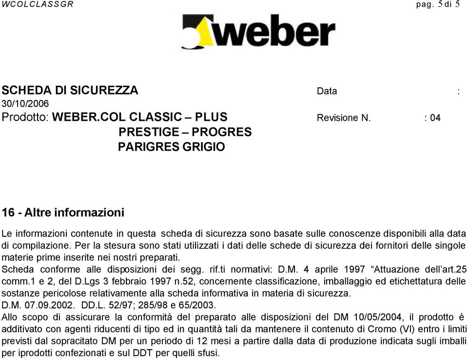 ti normativi: D.M. 4 aprile 1997 Attuazione dell art.25 comm.1 e 2, del D.Lgs 3 febbraio 1997 n.