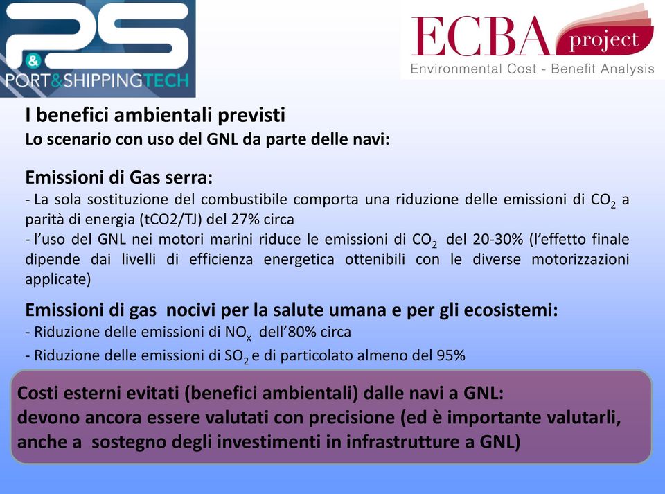 motorizzazioni applicate) Emissioni di gas nocivi per la salute umana e per gli ecosistemi: - Riduzione delle emissioni di NO x dell 80% circa - Riduzione delle emissioni di SO 2 e di particolato