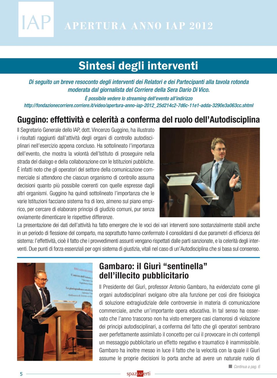 Ha sottolineato l importanza dell evento, che mostra la volontà dell Istituto di proseguire nella strada del dialogo e della collaborazione con le Istituzioni pubbliche.