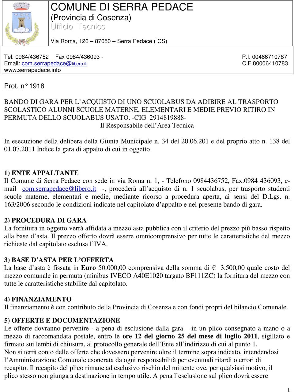 -CIG 2914819888- Il Responsabile dell Area Tecnica In esecuzione della delibera della Giunta Municipale n. 34 del 20.06.201 e del proprio atto n. 138 del 01.07.