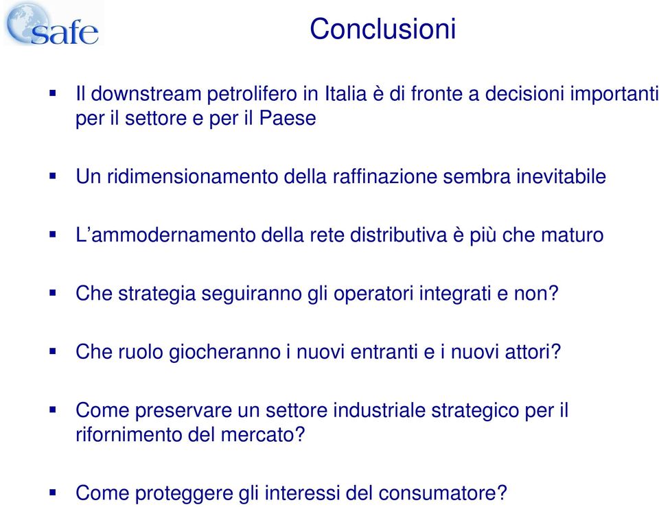 strategia seguiranno gli operatori integrati e non? Che ruolo giocheranno i nuovi entranti e i nuovi attori?