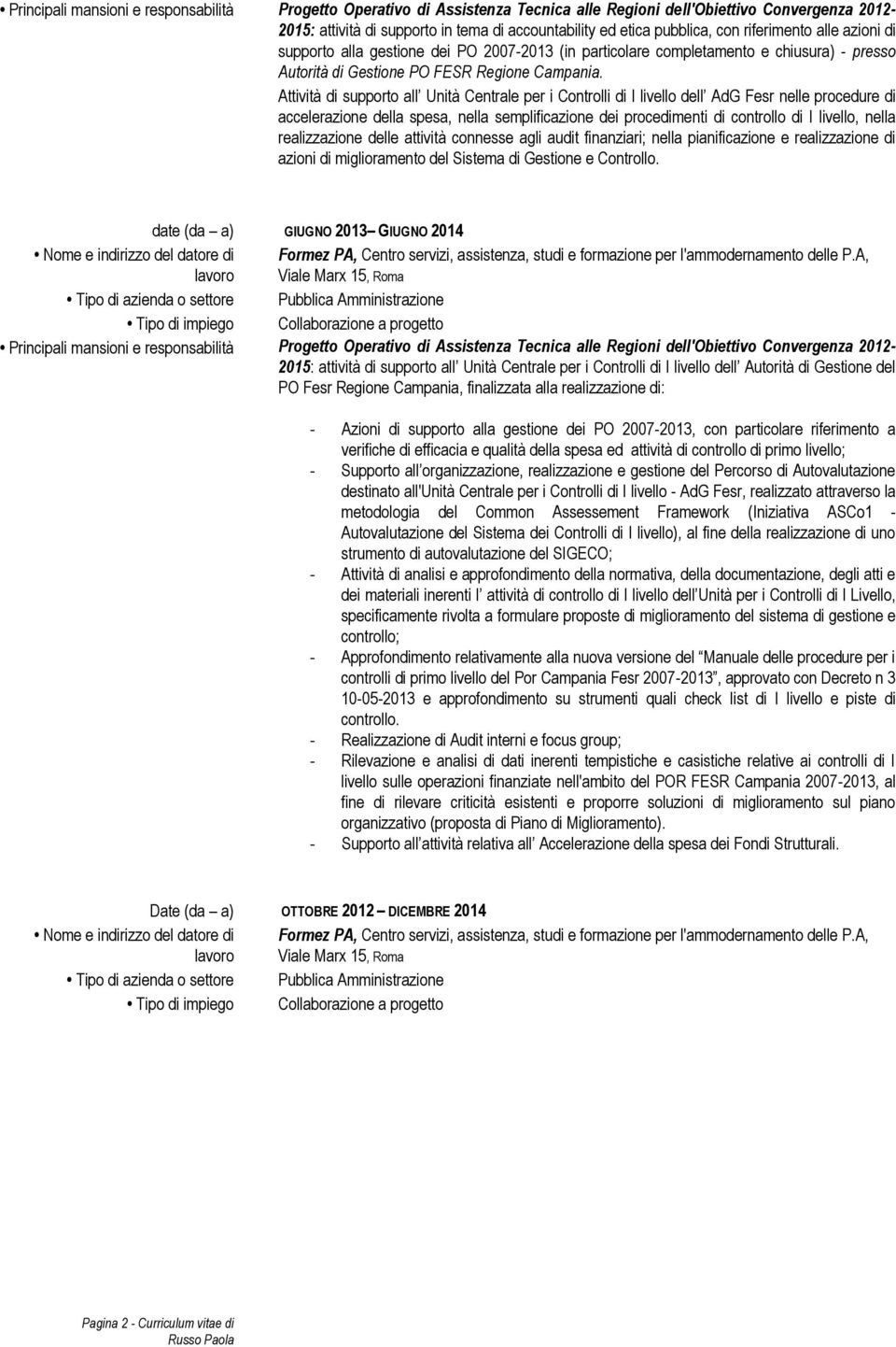 Attività di supporto all Unità Centrale per i Controlli di I livello dell AdG Fesr nelle procedure di accelerazione della spesa, nella semplificazione dei procedimenti di controllo di I livello,