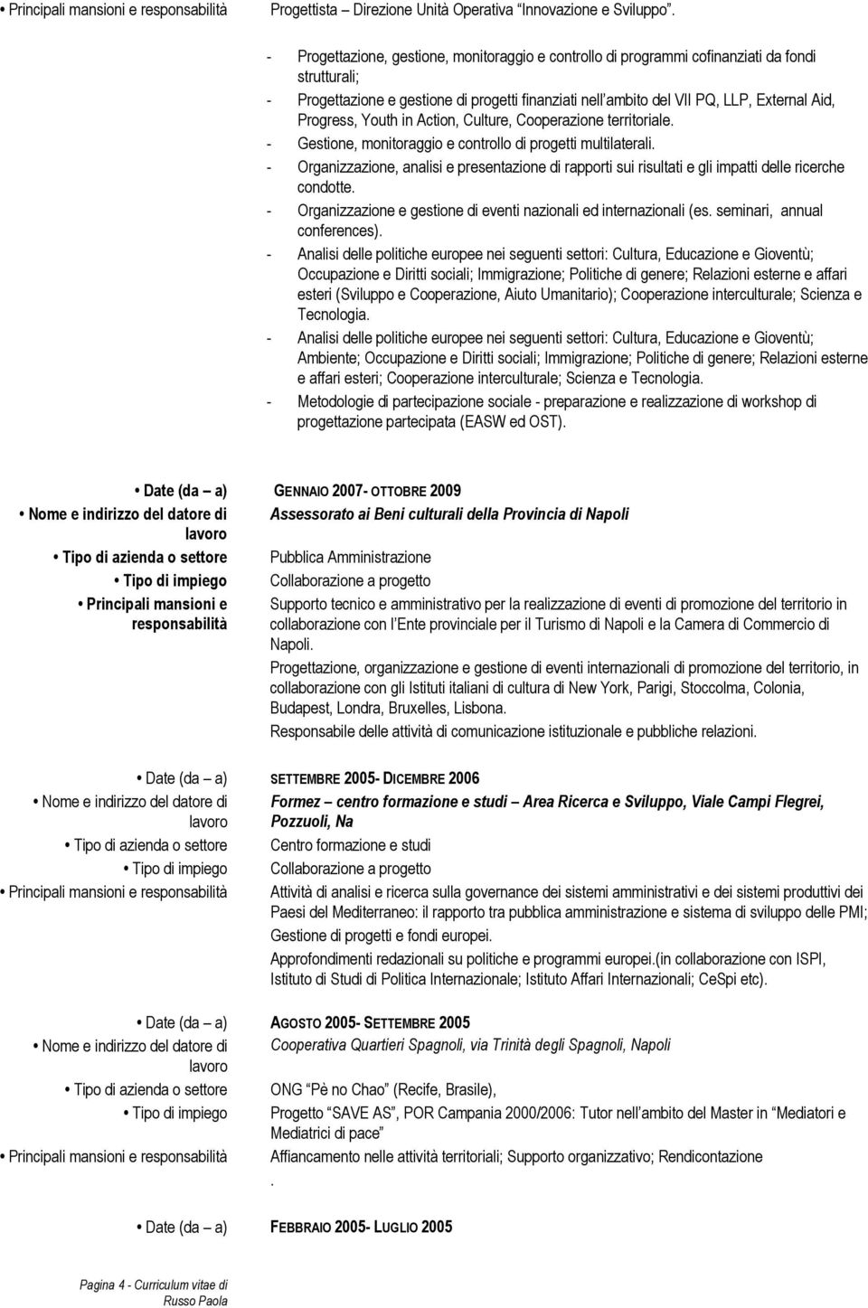 Progress, Youth in Action, Culture, Cooperazione territoriale. - Gestione, monitoraggio e controllo di progetti multilaterali.