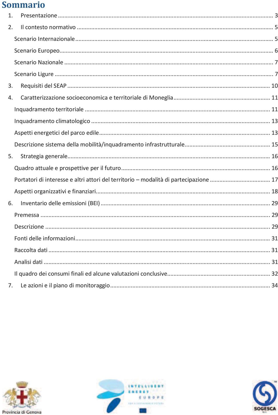 .. 13 Descrizione sistema della mobilità/inquadramento infrastrutturale... 15 5. Strategia generale... 16 Quadro attuale e prospettive per il futuro.