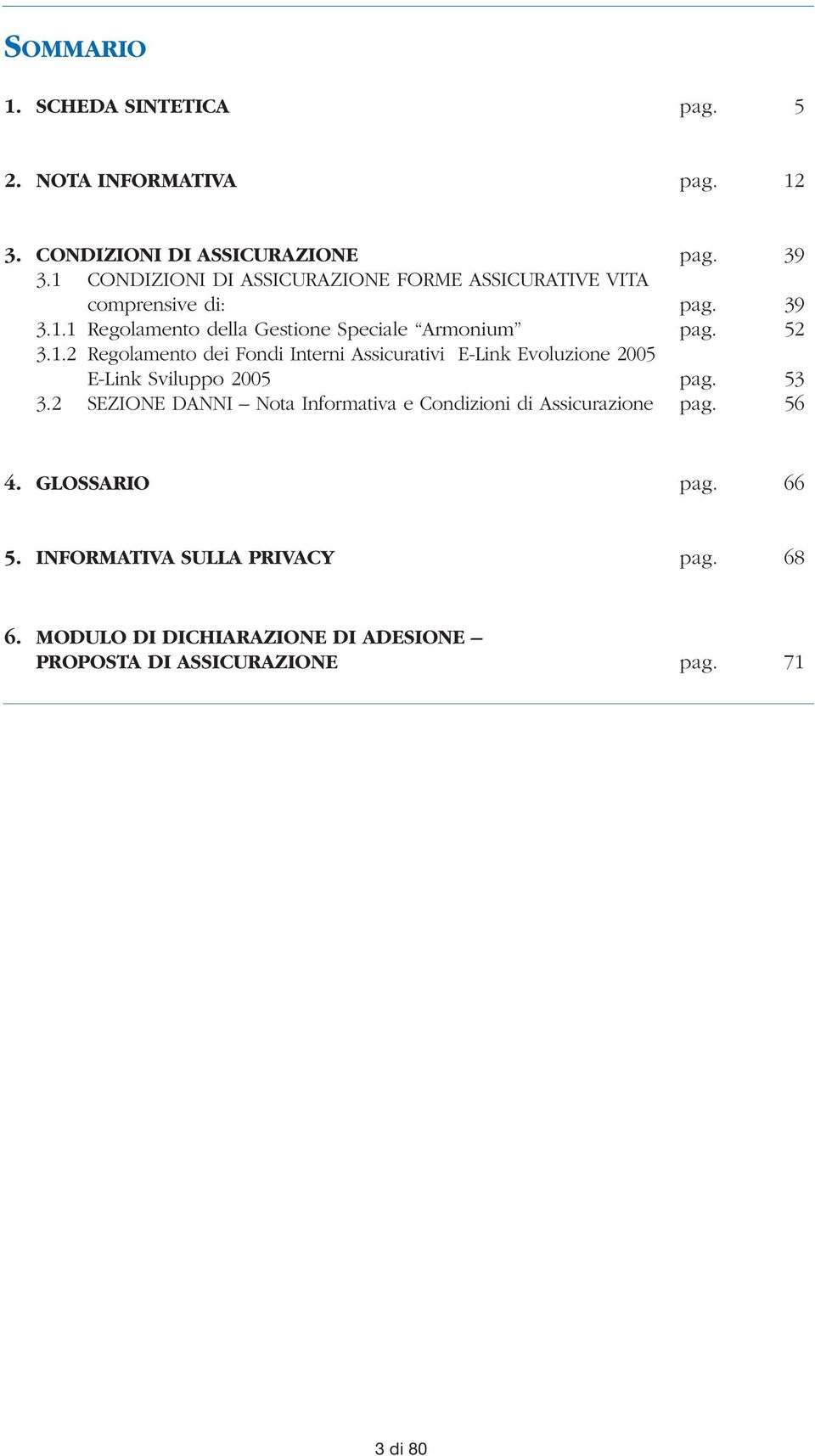 1.2 Regolamento dei Fondi Interni Assicurativi E-Link Evoluzione 2005 E-Link Sviluppo 2005 pag. 53 3.