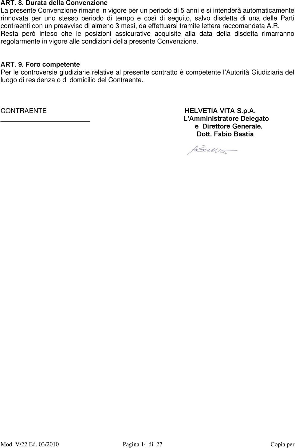 di una delle Parti contraenti con un preavviso di almeno 3 mesi, da effettuarsi tramite lettera raccomandata A.R.