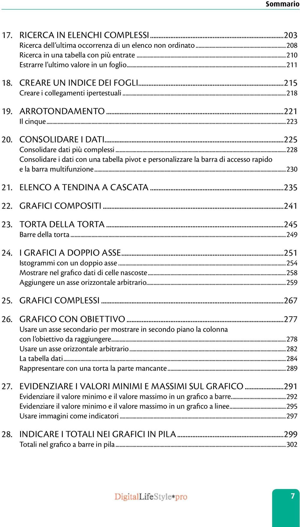 ..228 Consolidare i dati con una tabella pivot e personalizzare la barra di accesso rapido e la barra multifunzione...230 21. Elenco a tendina a cascata...235 22. Grafici compositi...241 23.